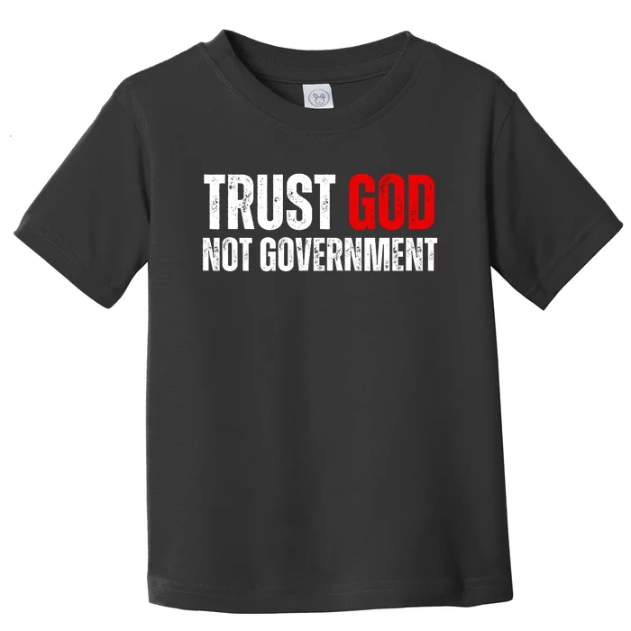 Trust God Not Government Toddler T-Shirt