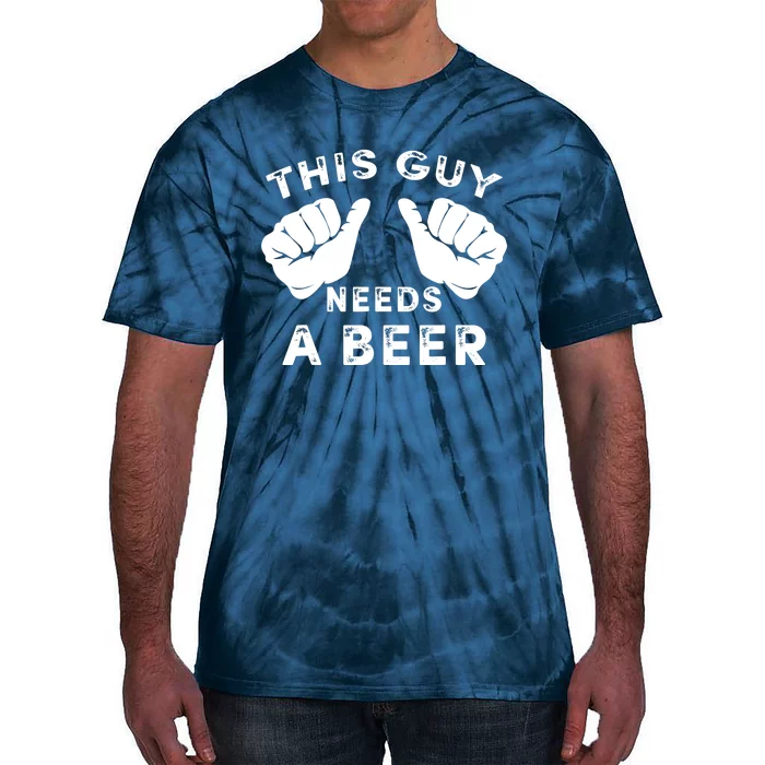 This Guy Needs A Beer - Funnys Drinking Gift Tee Tie-Dye T-Shirt