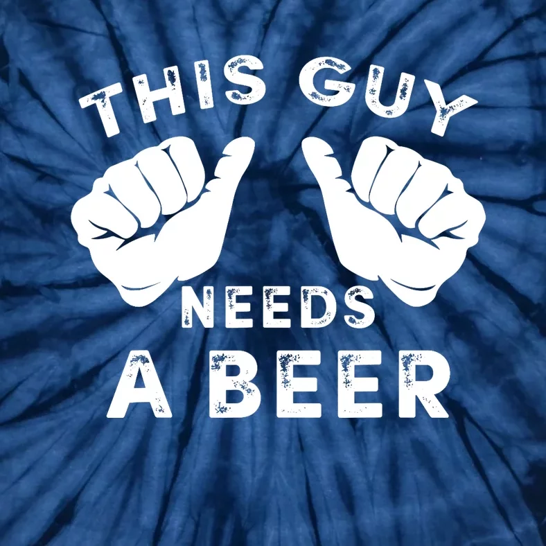 This Guy Needs A Beer - Funnys Drinking Gift Tee Tie-Dye T-Shirt