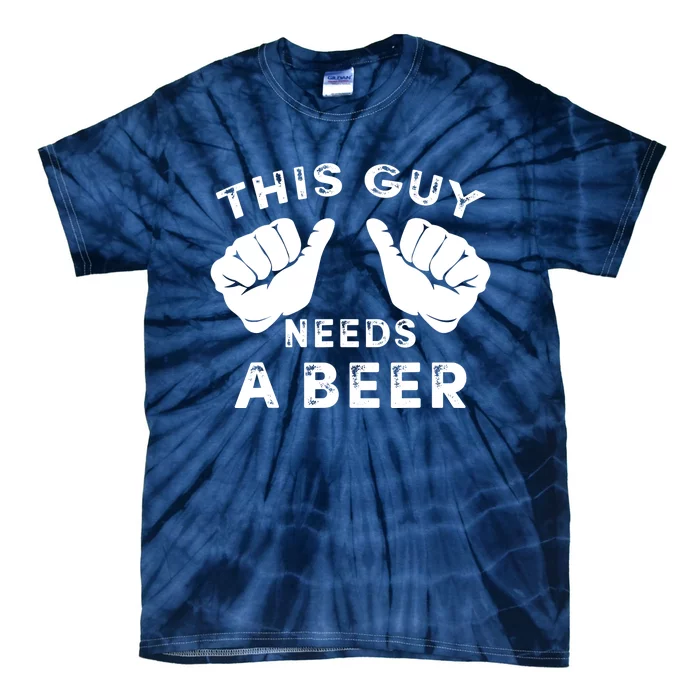 This Guy Needs A Beer - Funnys Drinking Gift Tee Tie-Dye T-Shirt