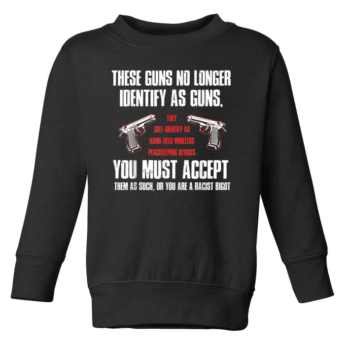 These Guns No Longer Identify As Guns Funny Gun Toddler Sweatshirt