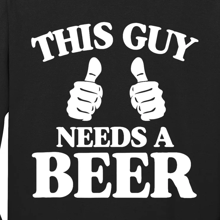 This Guy Needs a Beer Funny Long Sleeve Shirt