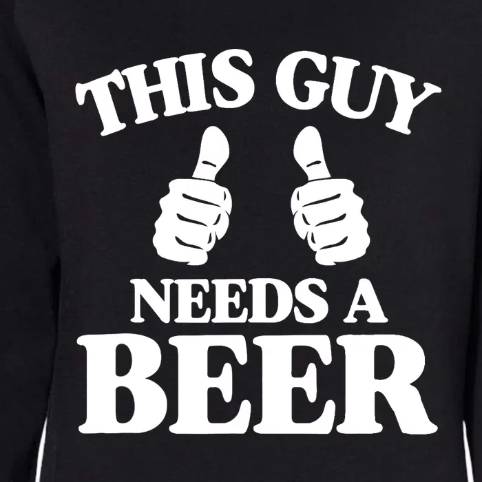 This Guy Needs a Beer Funny Womens California Wash Sweatshirt