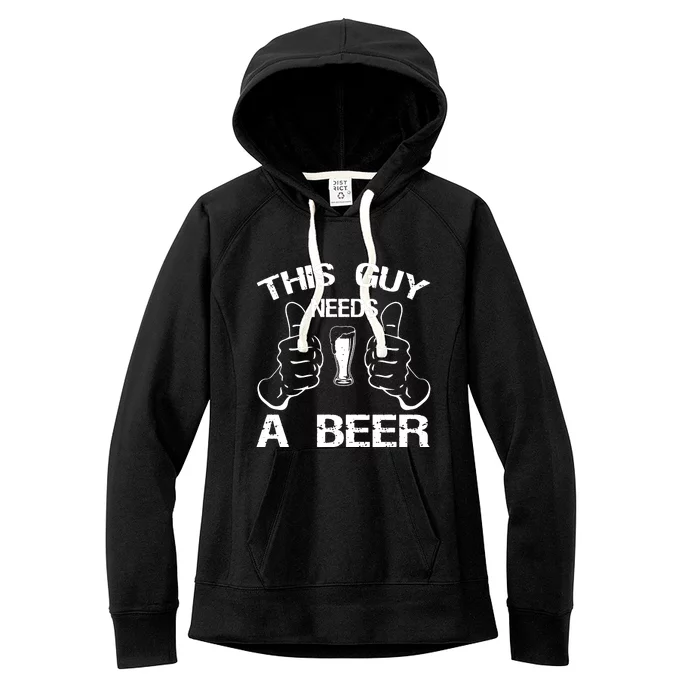 This Guy Needs A Beer Women's Fleece Hoodie