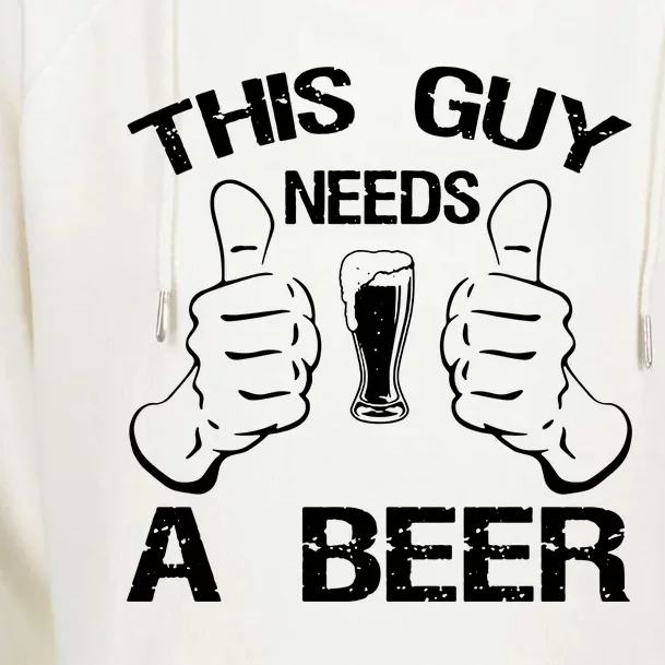 This Guy Needs A Beer Womens Funnel Neck Pullover Hood