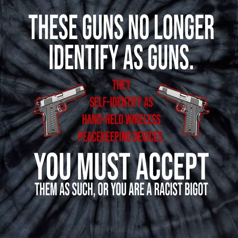 These Guns No Longer Identify As Guns Tie-Dye T-Shirt