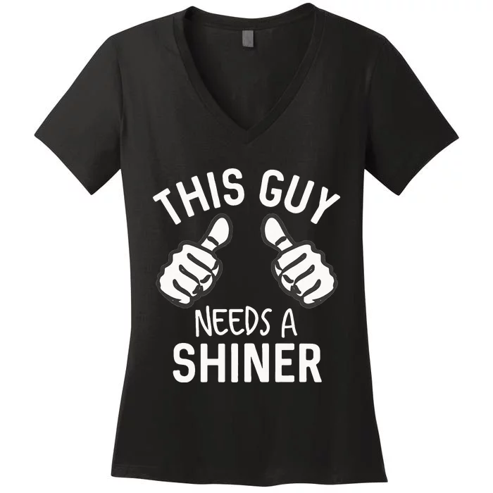 This Guy Needs A Shiner Funny Alcohol Bar Crawl Women's V-Neck T-Shirt