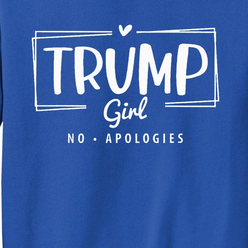 Trump Girl No Apologies Election 2024 Tall Sweatshirt