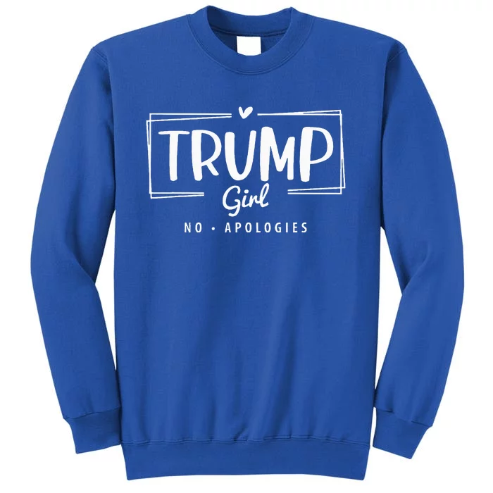 Trump Girl No Apologies Election 2024 Tall Sweatshirt