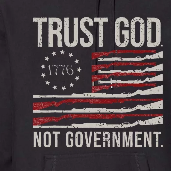 Trust God Not Government Antigovernment Political Premium Hoodie