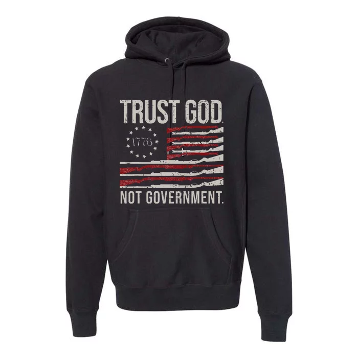 Trust God Not Government Antigovernment Political Premium Hoodie