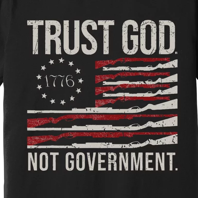 Trust God Not Government Antigovernment Political Premium T-Shirt