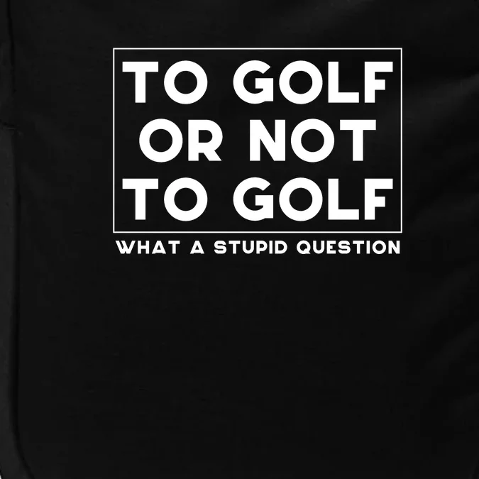 ⛳ To Golf Or Not To Golf What A Stupid Question Impact Tech Backpack