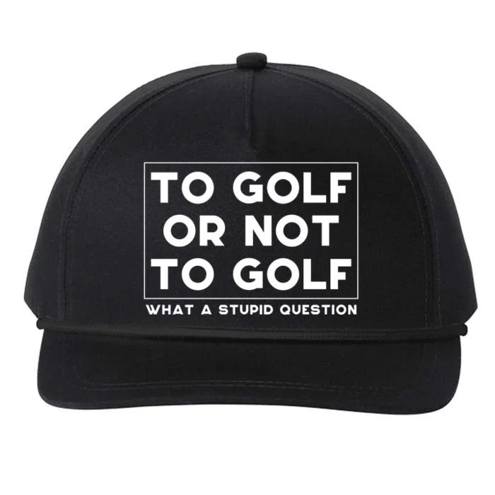 ⛳ To Golf Or Not To Golf What A Stupid Question Snapback Five-Panel Rope Hat