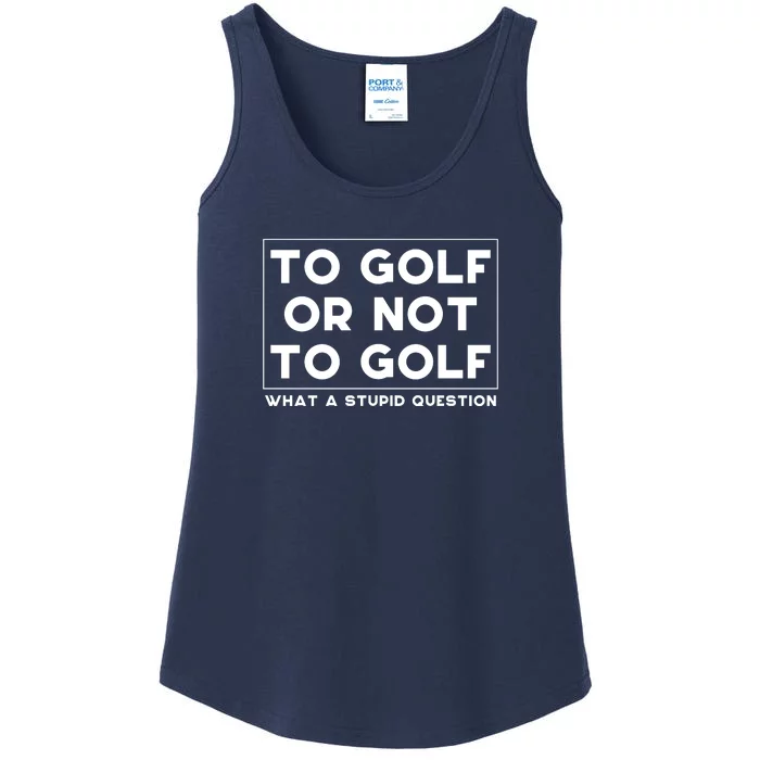 ⛳ To Golf Or Not To Golf What A Stupid Question Ladies Essential Tank