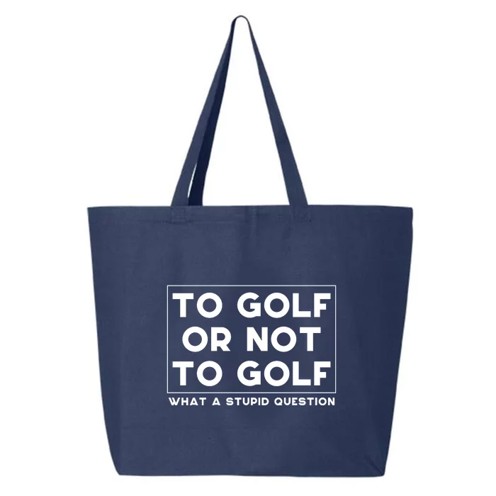 ⛳ To Golf Or Not To Golf What A Stupid Question 25L Jumbo Tote