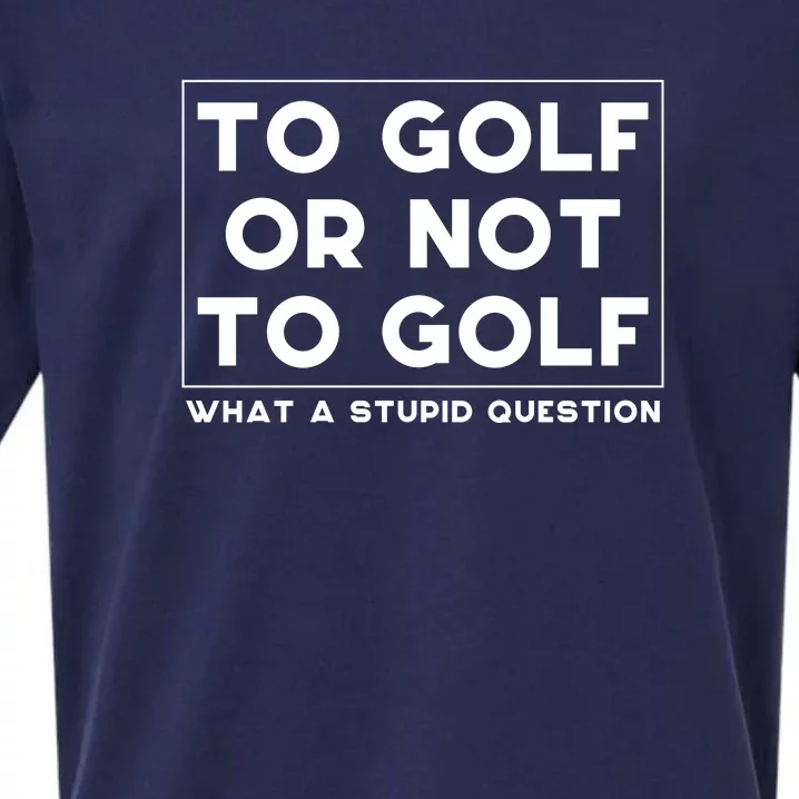 ⛳ To Golf Or Not To Golf What A Stupid Question Sueded Cloud Jersey T-Shirt