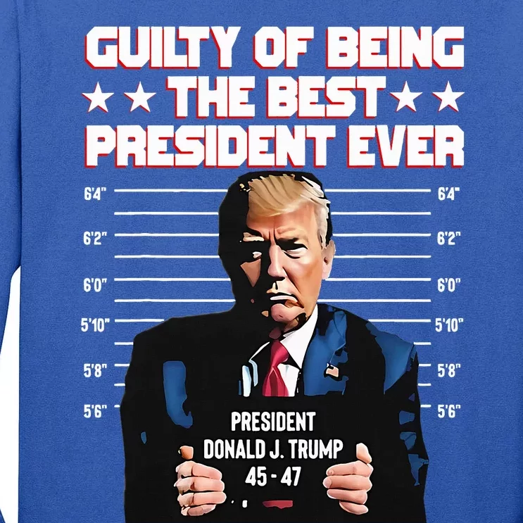 Trump Guilty Of Being The Best President Ever Tall Long Sleeve T-Shirt