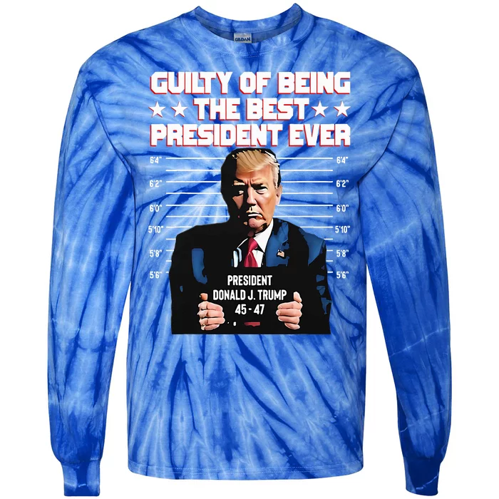 Trump Guilty Of Being The Best President Ever Tie-Dye Long Sleeve Shirt