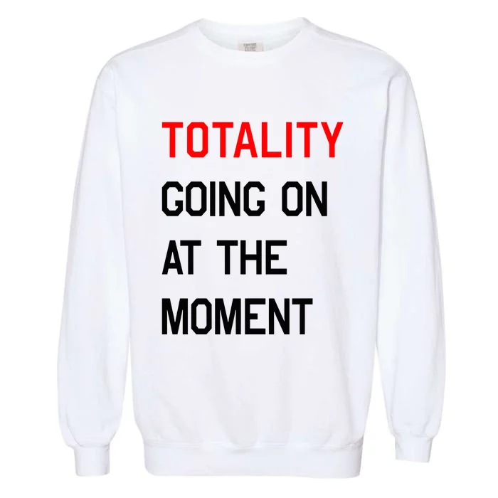 Totality Going On At The Moment Garment-Dyed Sweatshirt