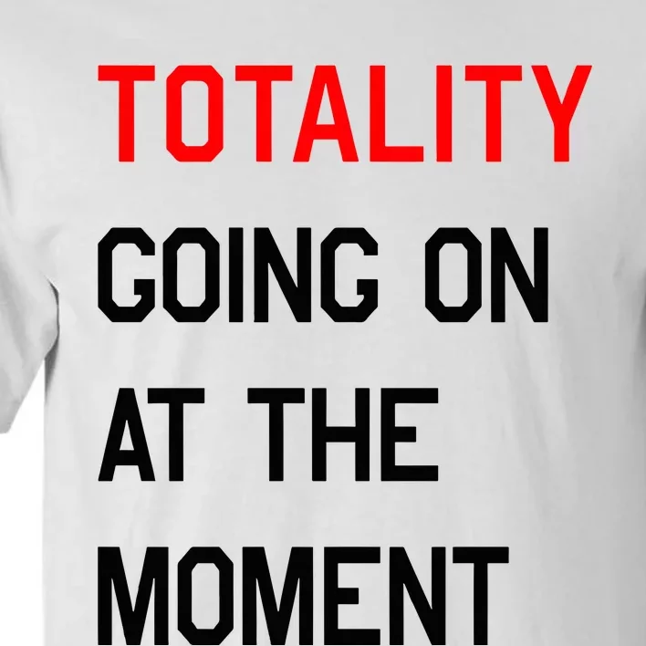 Totality Going On At The Moment Tall T-Shirt