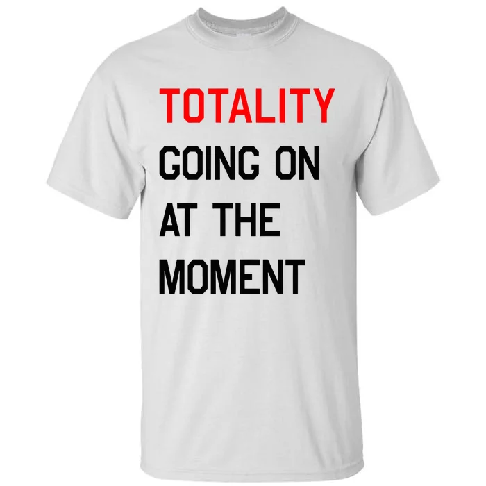 Totality Going On At The Moment Tall T-Shirt