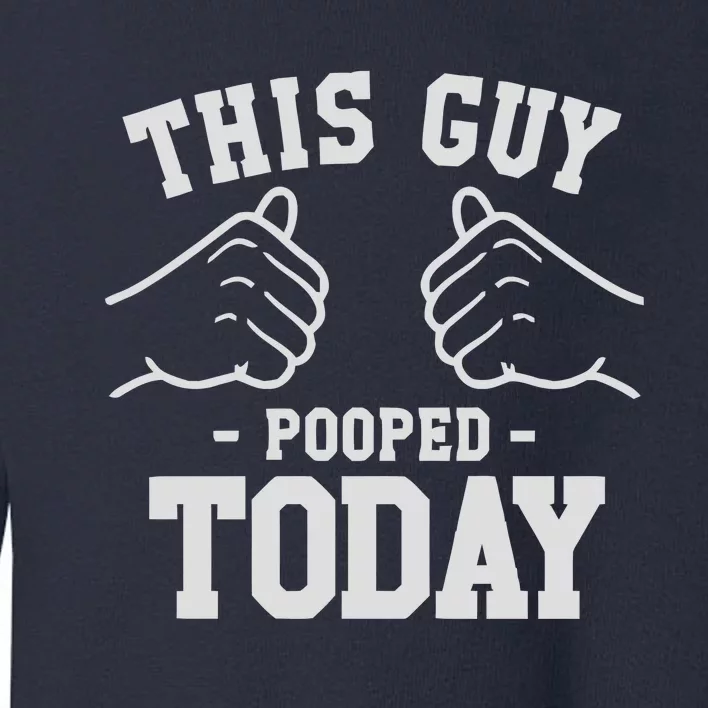 This Guy Pooped Today Toddler Sweatshirt