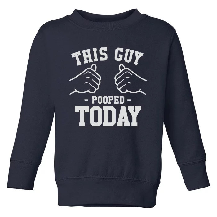 This Guy Pooped Today Toddler Sweatshirt