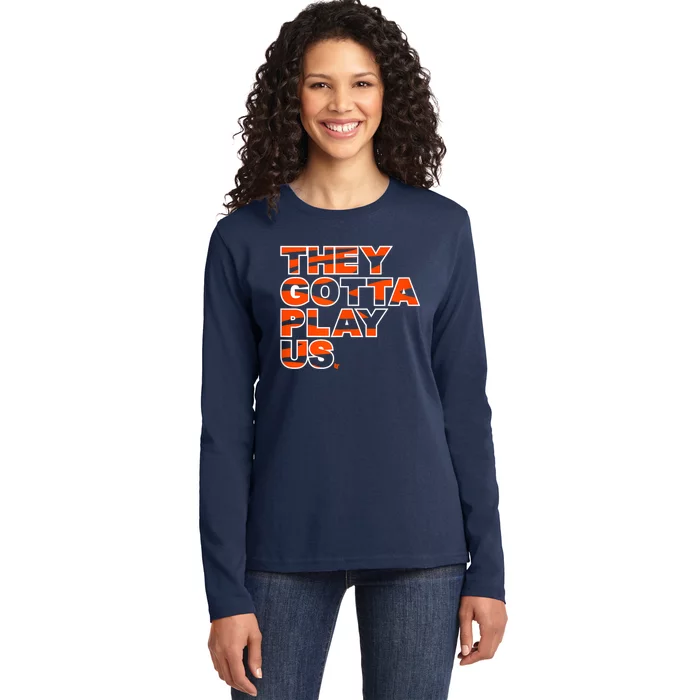 They Gotta Play Us Cincinnati Football Ladies Long Sleeve Shirt