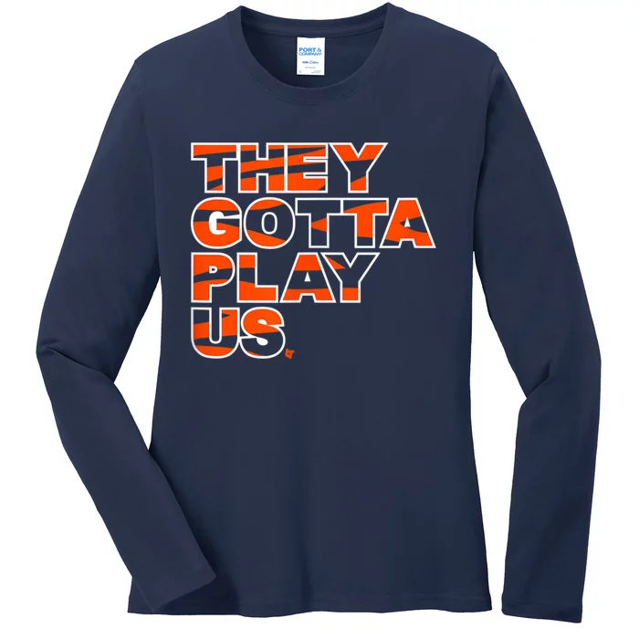 They Gotta Play Us Cincinnati Football Ladies Long Sleeve Shirt