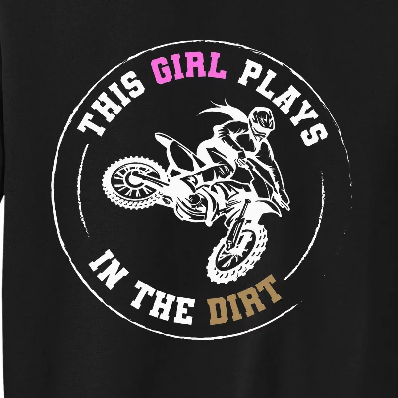 This Girl Plays In The Dirt Biking Dirt Bike Tall Sweatshirt