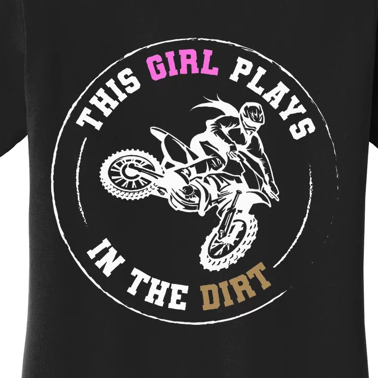 This Girl Plays In The Dirt Biking Dirt Bike Women's T-Shirt