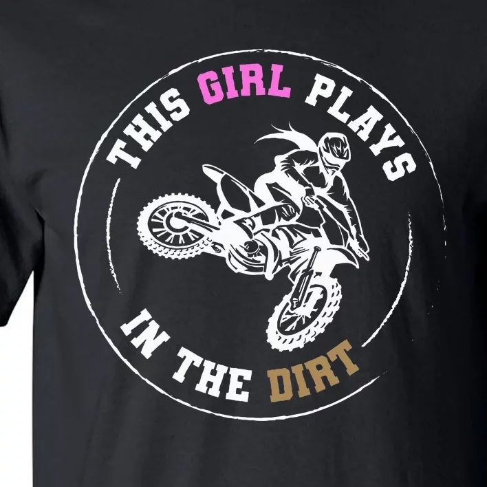 This Girl Plays In The Dirt Biking Dirt Bike Tall T-Shirt