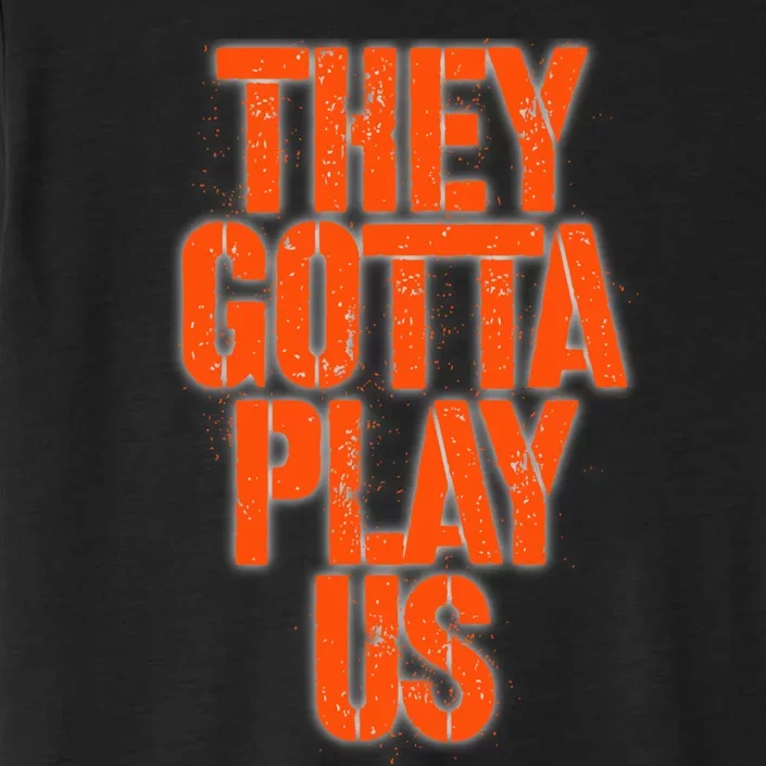 They Gotta Play Us ChromaSoft Performance T-Shirt