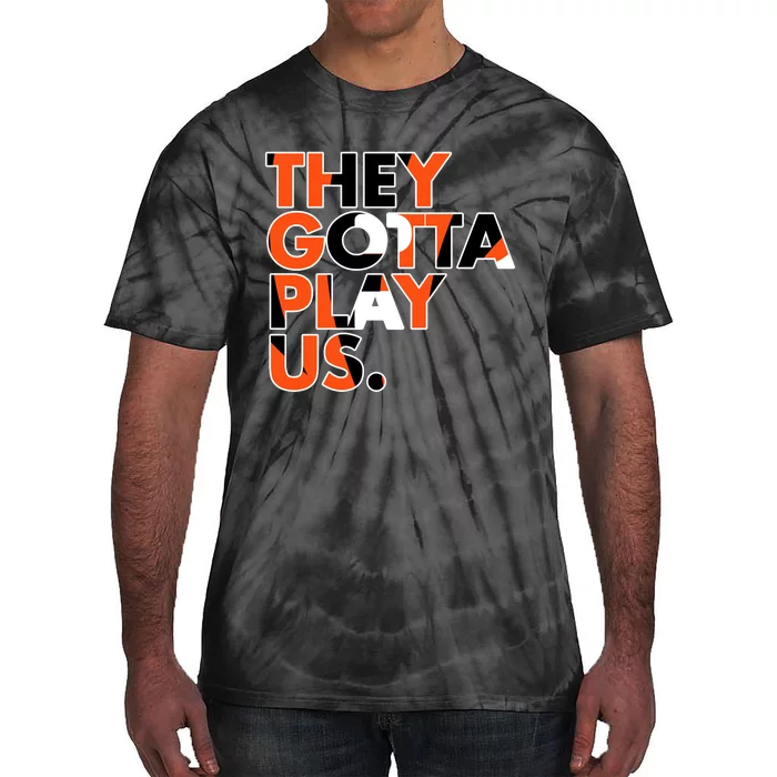 They Gotta Play Us Cincinnati Football Tie-Dye T-Shirt