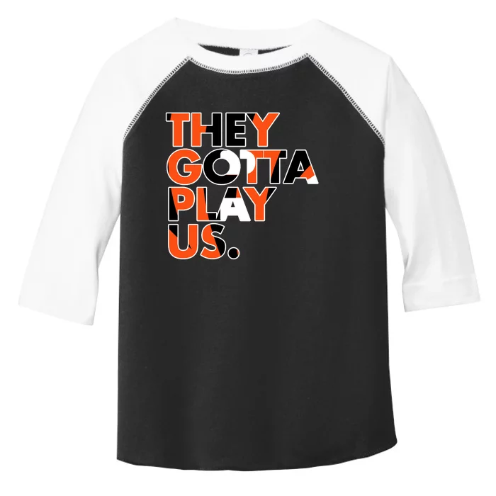 They Gotta Play Us Cincinnati Football Toddler Fine Jersey T-Shirt