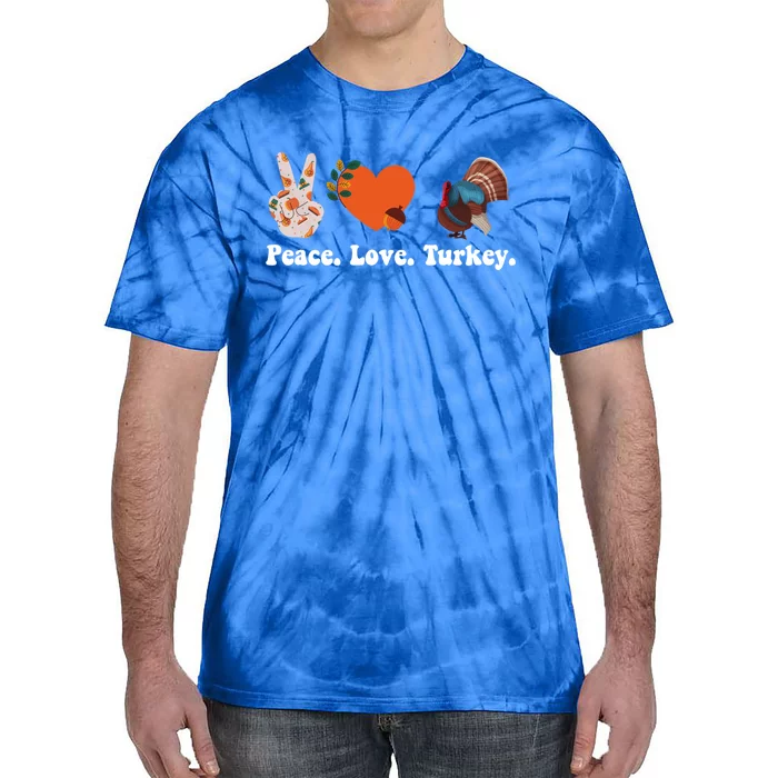 Thanksgiving Gift Peace Love Turkey Funny Thanksgiving Meaningful Gift Tie-Dye T-Shirt