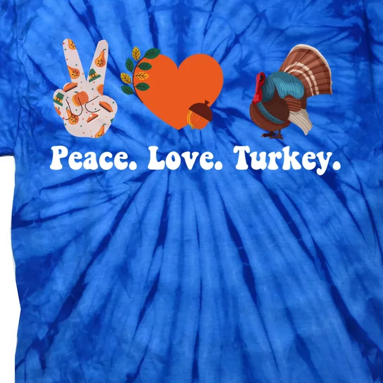 Thanksgiving Gift Peace Love Turkey Funny Thanksgiving Meaningful Gift Tie-Dye T-Shirt