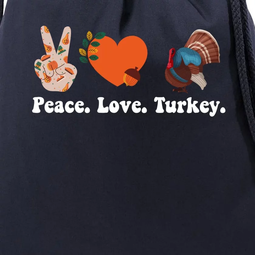 Thanksgiving Gift Peace Love Turkey Funny Thanksgiving Meaningful Gift Drawstring Bag