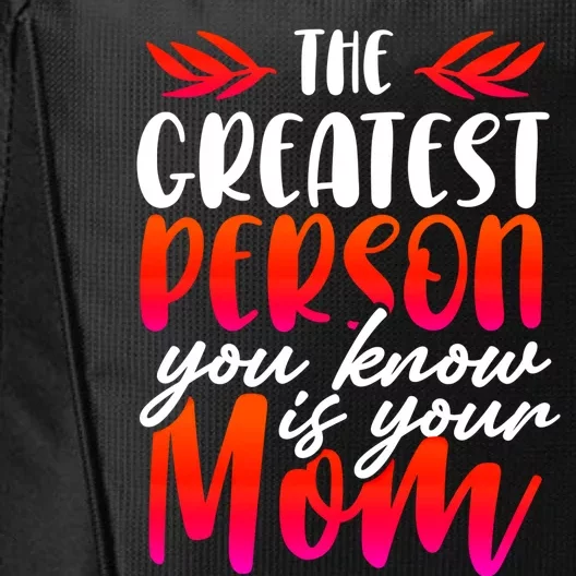 The Greatest Person You Know Is Your Mom Cool Gift City Backpack