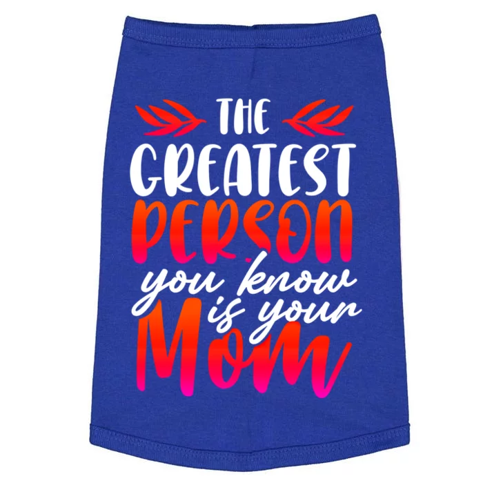 The Greatest Person You Know Is Your Mom Cool Gift Doggie Tank