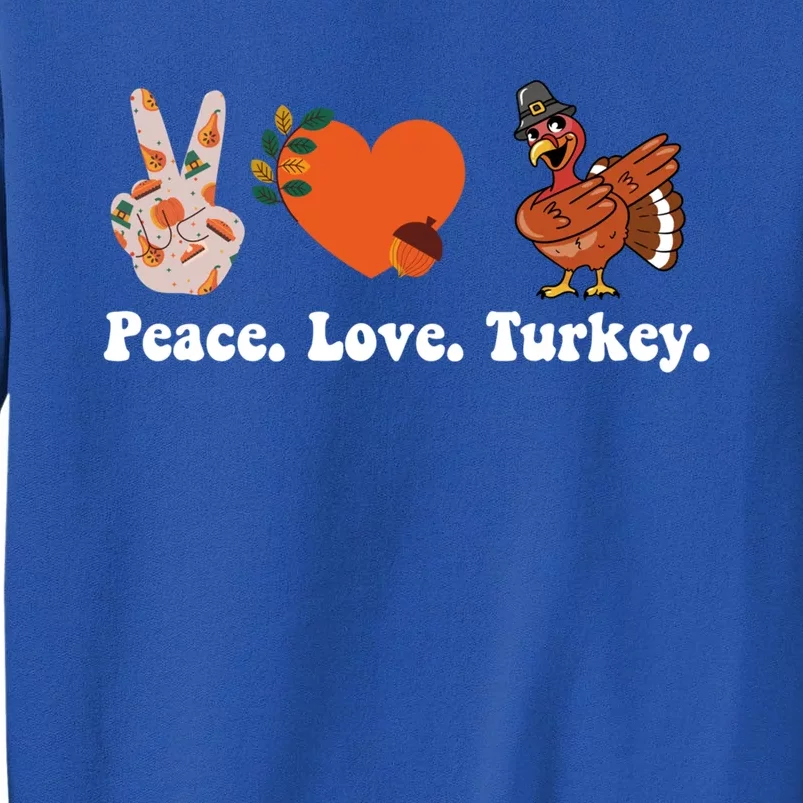 Thanksgiving Gift Peace Love Turkey Funny Thanksgiving Gift Sweatshirt