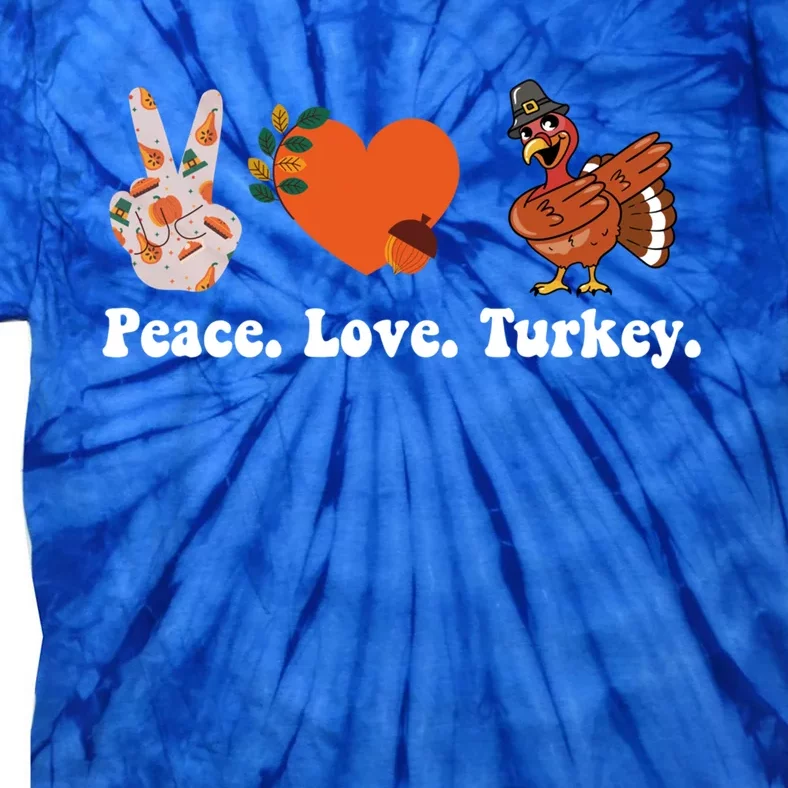 Thanksgiving Gift Peace Love Turkey Funny Thanksgiving Gift Tie-Dye T-Shirt