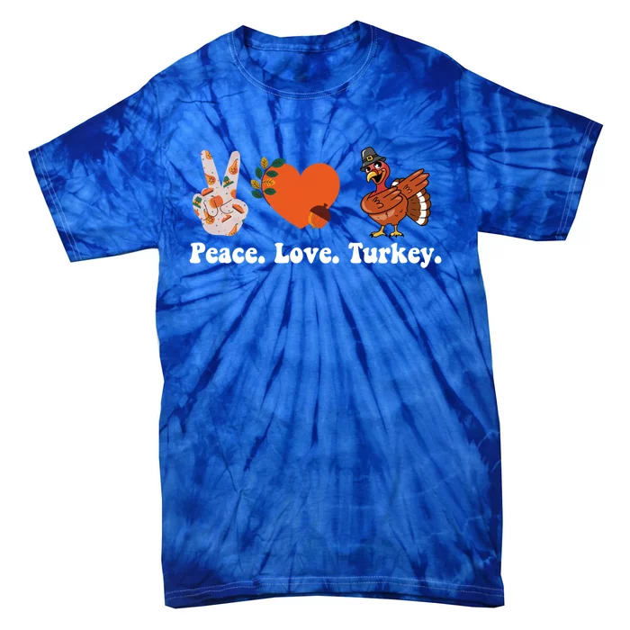 Thanksgiving Gift Peace Love Turkey Funny Thanksgiving Gift Tie-Dye T-Shirt