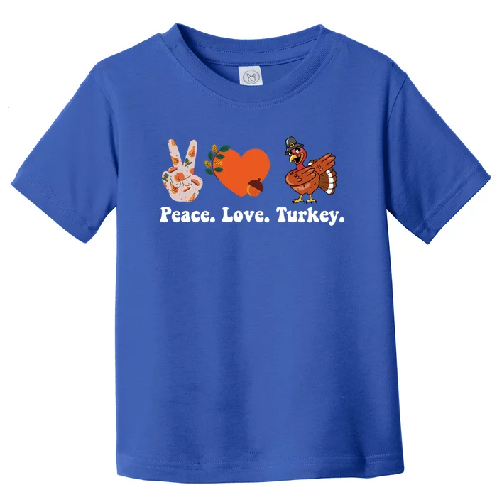 Thanksgiving Gift Peace Love Turkey Funny Thanksgiving Gift Toddler T-Shirt