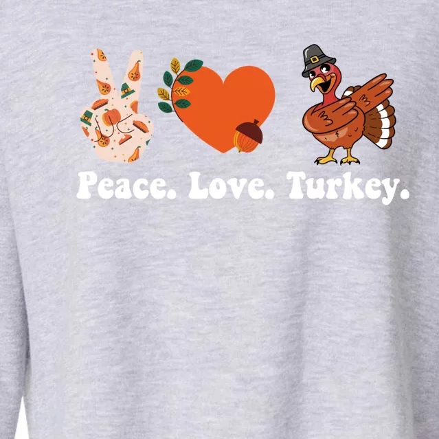 Thanksgiving Gift Peace Love Turkey Funny Thanksgiving Gift Cropped Pullover Crew