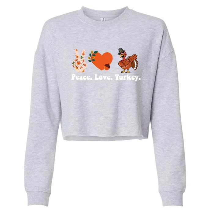 Thanksgiving Gift Peace Love Turkey Funny Thanksgiving Gift Cropped Pullover Crew