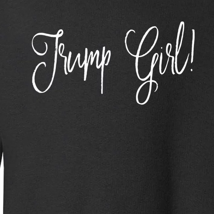 Trump Girl! President Support Gift Toddler Sweatshirt