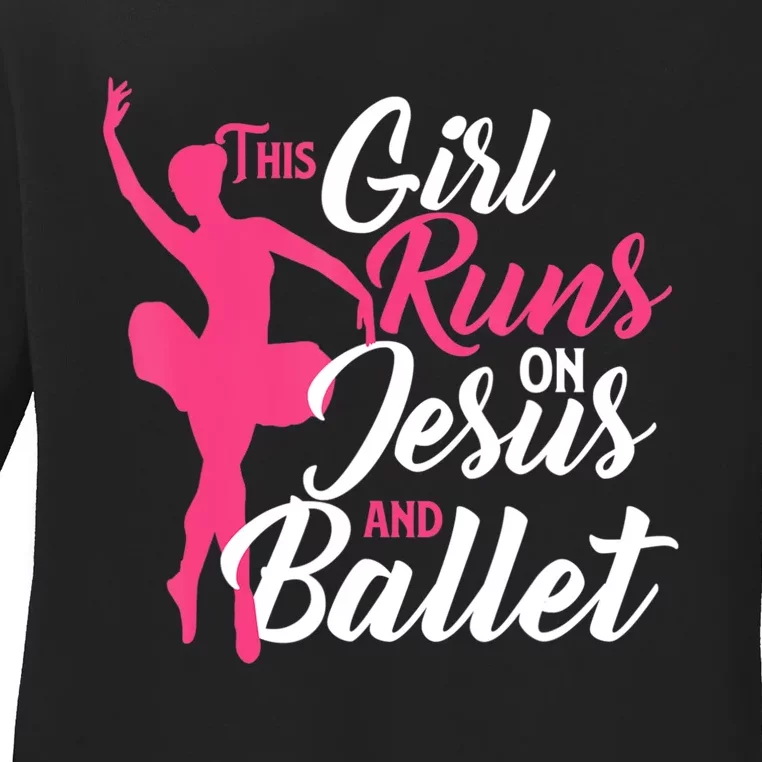 This Girl Runs On Jesus And Ballet Barre Ballerina Chassã© Ladies Long Sleeve Shirt