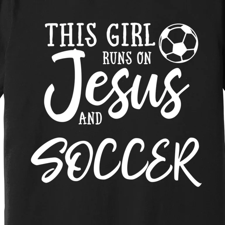 This Girl Runs On Jesus And Soccer Gift Christian Premium T-Shirt